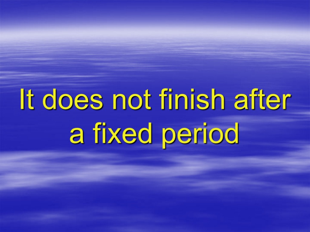 It does not finish after a fixed period